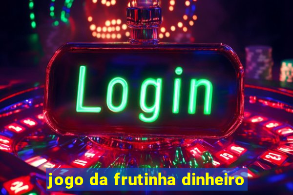 jogo da frutinha dinheiro